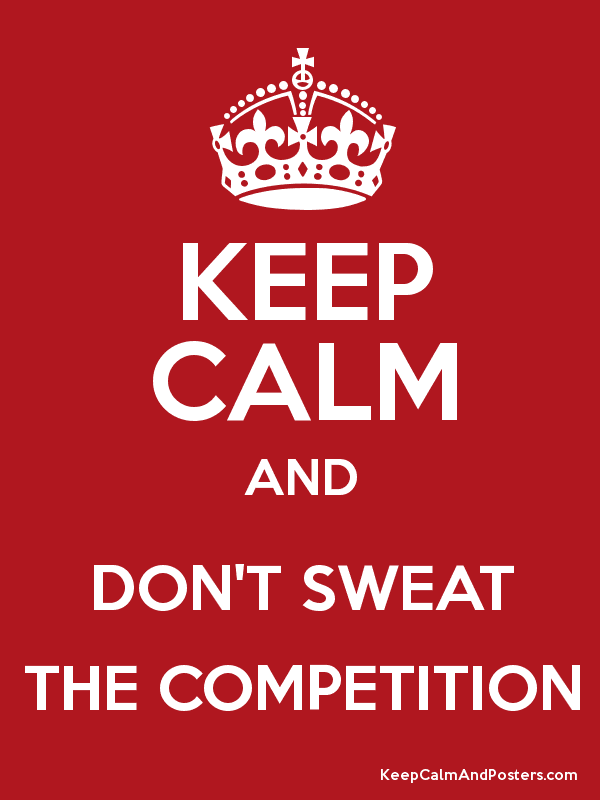 Don't sweat the competition